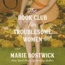 The Book Club for Troublesome Women: A Novel Audiobook