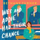 Wes and Addie Had Their Chance: A Left-at-the-Altar, Second-Chance, Rom-Com Audiobook