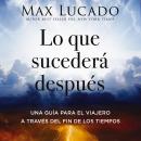 [Spanish] - Lo que sucederá después: Una guía para el viajero a través del fin de los tiempos Audiobook