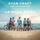 [Spanish] - La milla extra: Cómo salir de nuestra zona de confort, hacer grandes cosas para Dios y llegar a la meta Audiobook