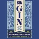 Big Gin: The Rebirth of One of the World’s Oldest Spirits Audiobook