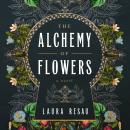 The Alchemy of Flowers: A Novel Audiobook