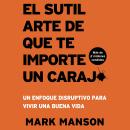 [Spanish] - El Sutil arte de que te importe un caraj*: Un enfoque disruptivo para vivir una buena vi Audiobook