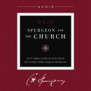 Spurgeon and the Church: Acts through Revelation with Devotions from Charles Spurgeon, Audio Audiobook