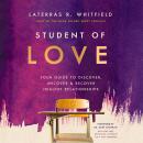 Student of Love: Your Guide to Discover, Uncover, and Recover Healthy Relationships Audiobook