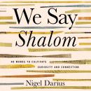We Say Shalom: 40 Words to Cultivate Curiosity and Connection Audiobook