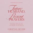 Future Husband, Present Prayers: How Praying While You Wait Transforms Your Singleness and Prepares  Audiobook