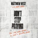 Don't Stop Praying: The God Who Hears Is Just a Breath Away Audiobook
