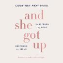 Cover of And She Got Up: Shattered by Loss, Restored by Jesus