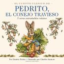 [Spanish] - El Cuento Clásico de Pedrito, El Conejo Travieso: Y otros entrañables relatos Audiobook