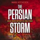 The Persian Storm: Bible Prophecy and Iran’s Last Threat to Israel Audiobook