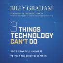 Three Things Technology Can't Do: God’s Powerful Answers to Your Toughest Questions Audiobook