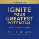 Ignite Your Greatest Potential: 60 Days to Train Your Thoughts Audiobook