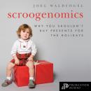 Scroogenomics: Why You Shouldn't Buy Presents for the Holidays Audiobook