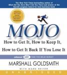 Mojo: How to Get It, How to Keep It, and How to Get It Back When You Lose It, Mark Reiter, Marshall Goldsmith