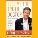 Tell Me the Truth, Doctor: Easy-to-Understand Answers to Your Most Confusing and Critical Health Que Audiobook