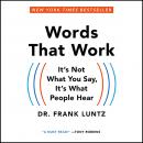 Words That Work: It's Not What You Say, It's What People Hear, Dr. Frank I. Luntz