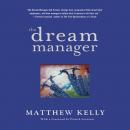 The Dream Manager: Achieve Results Beyond Your Dreams by Helping Your Employees Fulfill Theirs Audiobook