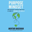 The Purpose Mindset: How Microsoft Inspires Employees and Alumni to Change the World Audiobook
