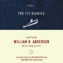 Ice Diaries: The Untold Story of the Cold War's Most Daring Mission, Captain William R. Anderson, Don Keith