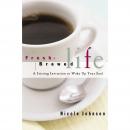 Fresh-Brewed Life: A Stirring Invitation to Wake Up Your Soul, Nicole Johnson