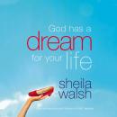 God Has a Dream For Your Life, Sheila Walsh