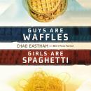 Guys are Waffles, Girls are Spaghetti, Chad Eastham, Pam Farrel, Bill Farrel