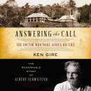 Answering the Call: The Doctor Who Made Africa His Life: The Remarkable Story of Albert Schweitzer Audiobook
