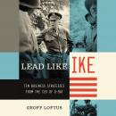 Lead Like Ike: Ten Business Strategies from the CEO of D-Day, Geoff Loftus