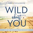 Wild About You: A 60-Day Devotional for Couples Audiobook