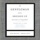 A Gentleman Gets Dressed Up Revised and Expanded: What to Wear, When to Wear It, How to Wear It Audiobook