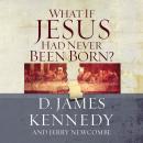 WHAT IF JESUS HAD NEVER BEEN BORN? Audiobook