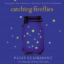 Catching Fireflies: Teaching Your Heart to See God's Light Everywhere Audiobook