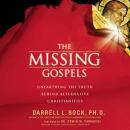 The Missing Gospels: Unearthing the Truth Behind Alternative Christianities Audiobook