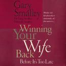 Winning Your Wife Back Before It's Too Late: Whether She's Left Physically or Emotionally All That M Audiobook