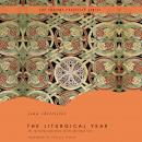 The Liturgical Year: The Spiraling Adventure of the Spiritual Life - The Ancient Practices Series Audiobook