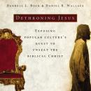 Dethroning Jesus: Exposing Popular Culture's Quest to Unseat the Biblical Christ Audiobook