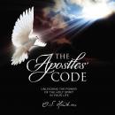 The Apostles' Code: Unlocking the Power of God’s Spirit in Your Life Audiobook