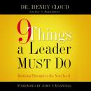 9 Things a Leader Must Do: How to Go to the Next Level--And Take Others With You Audiobook