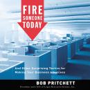 Fire Someone Today: And Other Surprising Tactics for Making Your Business a Success Audiobook