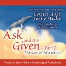 Ask and It Is Given: The Law of Attraction Part 1 Audiobook