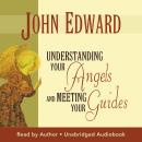 Understanding Your Angels and Meeting Your Guides Audiobook