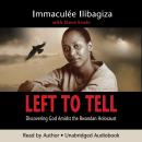 Left To Tell: Discovering God Amidst the Rwandan Holocaust Audiobook