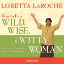 How to Be a Wild, Wise, and Witty Woman Audiobook