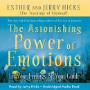 The Astonishing Power of Emotions: Let Your Feelings Be Your Guide Audiobook