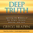 Deep Truth: Igniting the Memory of Our Origin, History, Destiny, and Fate Audiobook