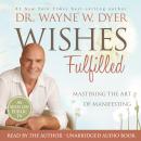 Wishes Fulfilled: Mastering the Art of Manifesting Audiobook