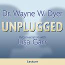 Dr. Wayne W. Dyer Unplugged: In Conversation with Lisa Garr Audiobook