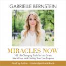 Miracles Now: 108 Life-Changing Tools for Less Stress, More Flow, and Finding Your True Purpose Audiobook