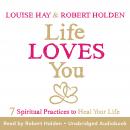 Life Loves You: 7 Spiritual Practices to Heal Your Life Audiobook